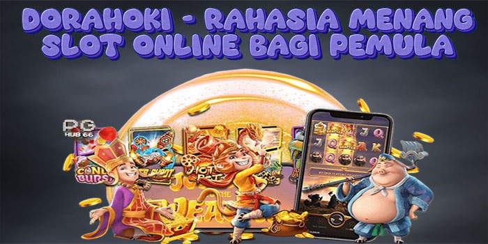 Dorahoki - Rahasia Menang Slot Online Bagi Pemula