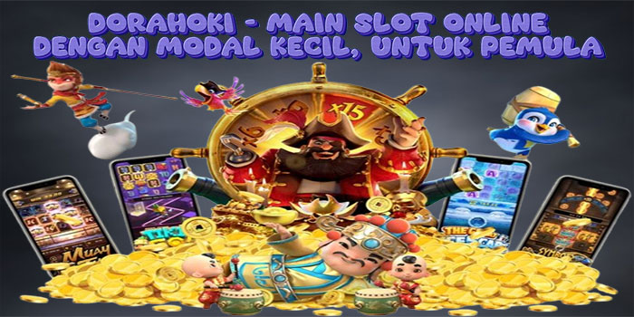 Dorahoki - Main Slot Online Dengan Modal Kecil, Untuk Pemula