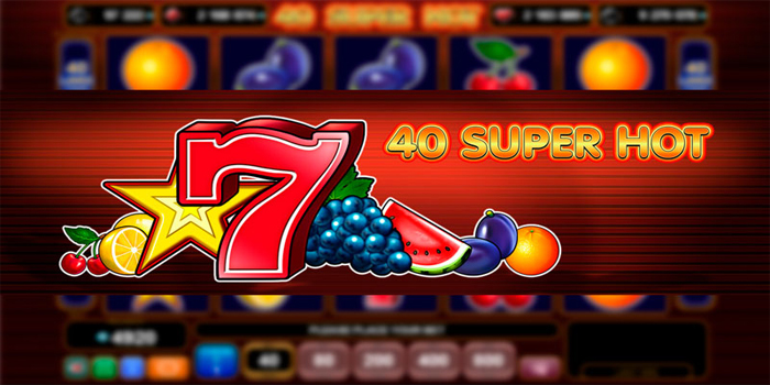 Formasi Scatter 40 Super Hot Untuk Max Spin